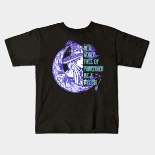In A World Full Of Princesses Be A Witch Kids T-Shirt